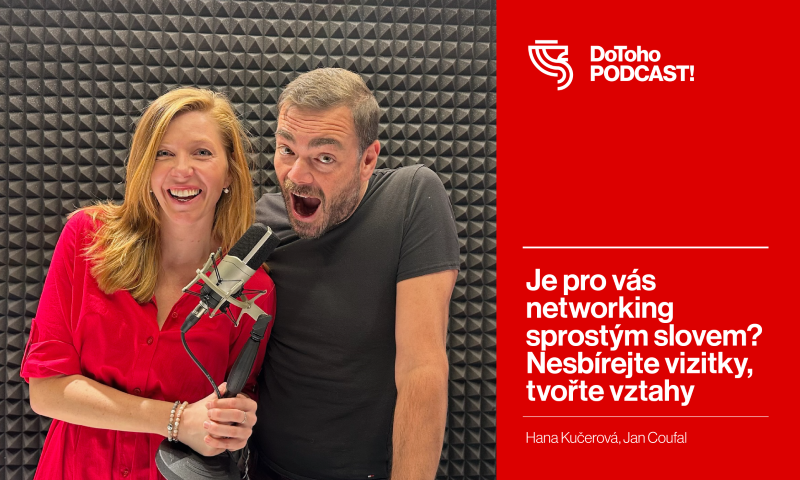 DoToho PODCAST! | Je pro vás networking sprostým slovem? Nesbírejte vizitky, tvořte vztahy | Hana Kučerová