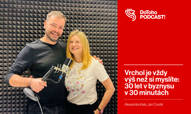 DoToho PODCAST! | Vrchol je vždy výš než si myslíte: 30 let v byznysu v 30 minutách  | Alexandra Kala