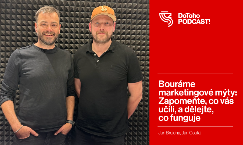 DoToho PODCAST! | Bouráme marketingové mýty: Zapomeňte, co vás učili, a dělejte, co funguje | Jan Brejcha