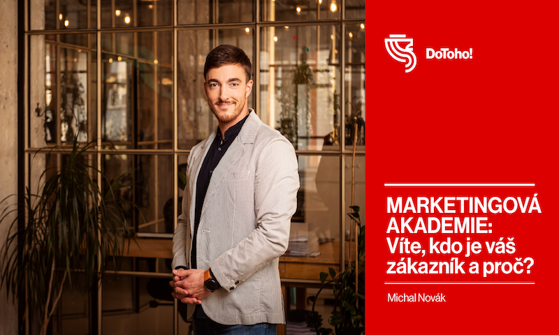 MARKETINGOVÁ AKADEMIE: Víte, kdo je váš zákazník a proč?